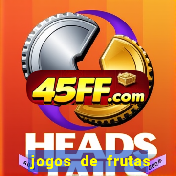 jogos de frutas para ganhar dinheiro